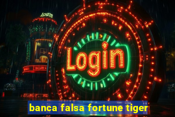 banca falsa fortune tiger